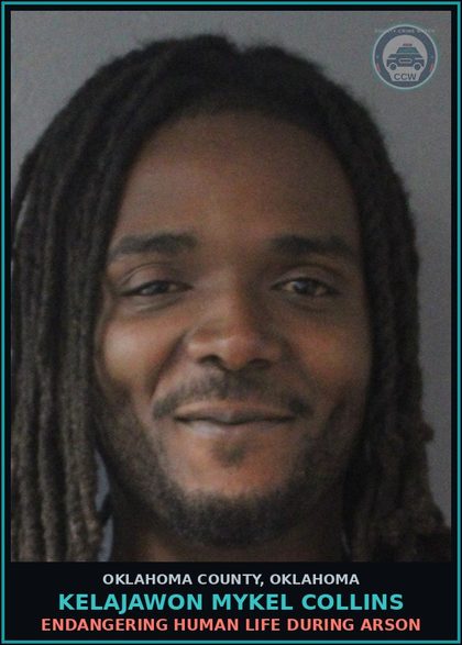 CCW arrest card for Kelajawon Mykel Collins in Oklahoma County: ENDANGERING HUMAN LIFE DURING ARSON