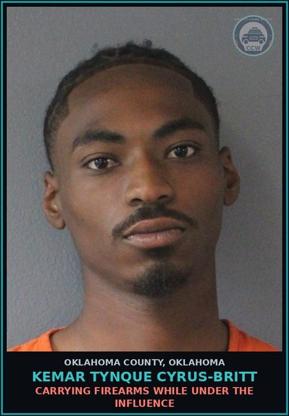 CCW arrest card for Kemar Tynque Cyrus-Britt in Oklahoma County: CARRYING FIREARMS WHILE UNDER THE INFLUENCE