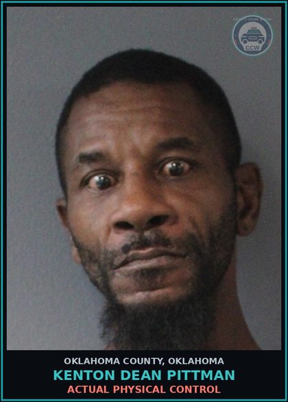 CCW arrest card for Kenton Dean Pittman in Oklahoma County: ACTUAL PHYSICAL CONTROL