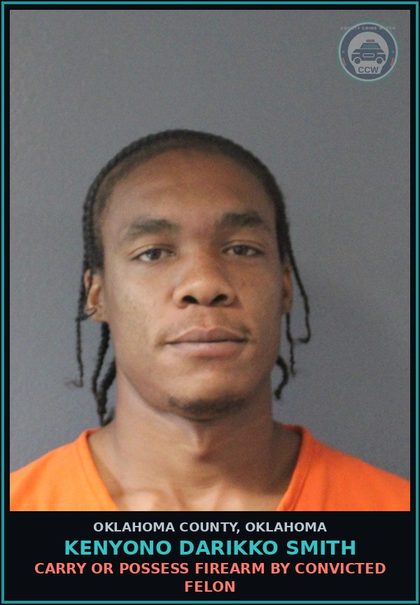 CCW arrest card for Kenyono Darikko Smith in Oklahoma County: CARRY OR POSSESS FIREARM BY CONVICTED FELON