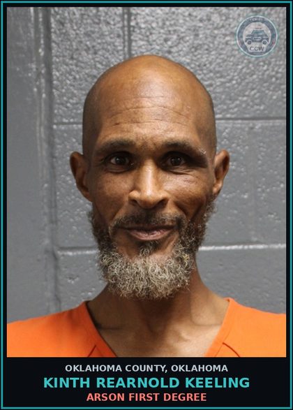 CCW arrest card for Kinth Rearnold Keeling in Oklahoma County: ARSON FIRST DEGREE