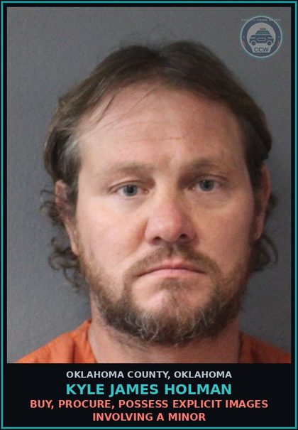 CCW arrest card for Kyle James Holman in Oklahoma County: BUY, PROCURE, POSSESS chld PORNOGRAPHY