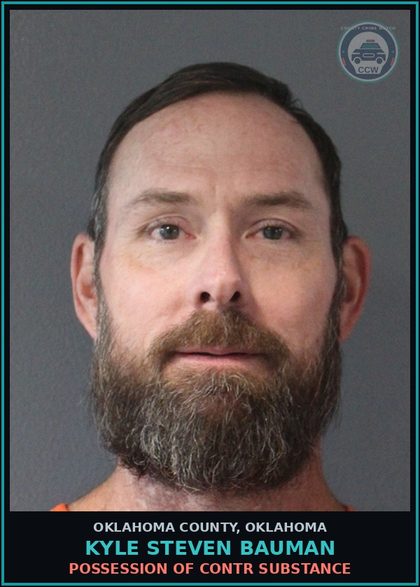 CCW arrest card for Kyle Steven Bauman in Oklahoma County: POSSESSION OF contr substance