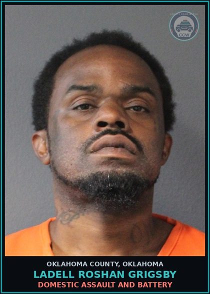 CCW arrest card for Ladell Roshan Grigsby in Oklahoma County: DOMESTIC ASSAULT AND BATTERY