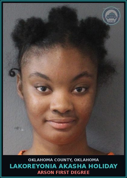 CCW arrest card for Lakoreyonia Akasha Holiday in Oklahoma County: ARSON FIRST DEGREE
