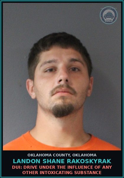CCW arrest card for Landon Shane Rakoskyrak in Oklahoma County: DUI: DRIVE UNDER THE INFLUENCE OF ANY OTHER INTOXICATING SUBSTANCE
