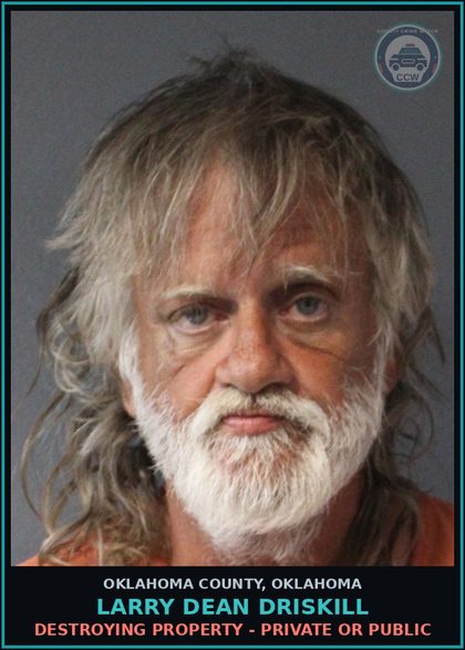 CCW arrest card for Larry Dean Driskill in Oklahoma County: DESTROYING PROPERTY - PRIVATE OR PUBLIC