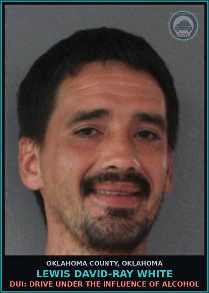 CCW arrest card for Lewis David-Ray White in Oklahoma County: DUI: DRIVE UNDER THE INFLUENCE OF ALCOHOL