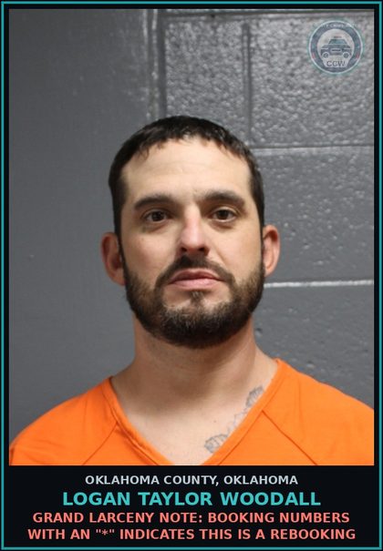 CCW arrest card for Logan Taylor Woodall in Oklahoma County: GRAND LARCENY NOTE: Booking numbers with an "*" indicates this is a rebooking