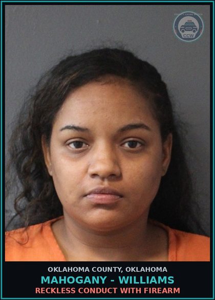 CCW arrest card for Mahogany - Williams in Oklahoma County: RECKLESS CONDUCT WITH FIREARM