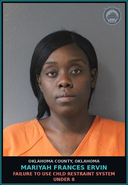 CCW arrest card for Mariyah Frances Ervin in Oklahoma County: FAILURE TO USE chld RESTRAINT SYSTEM UNDER 8