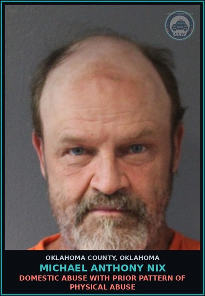 CCW arrest card for Michael Anthony Nix in Oklahoma County: DOMESTIC ABUSE WITH PRIOR PATTERN OF PHYSICAL ABUSE