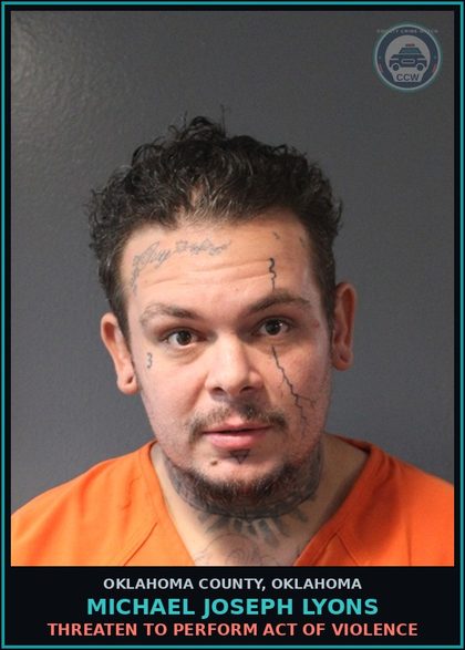 CCW arrest card for Michael Joseph Lyons in Oklahoma County: THREATEN TO PERFORM ACT OF VIOLENCE
