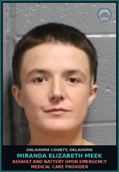 CCW arrest card for Miranda Elizabeth Meek in Oklahoma County: ASSAULT AND BATTERY UPON EMERGENCY MEDICAL CARE PROVIDER