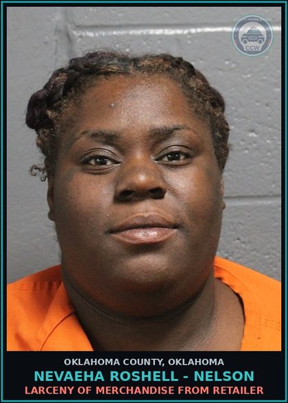CCW arrest card for Nevaeha Roshell - Nelson in Oklahoma County: LARCENY OF MERCHANDISE FROM RETAILER