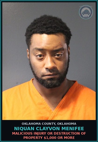 CCW arrest card for Niquan Clayvon Menifee in Oklahoma County: MALICIOUS INJURY OR DESTRUCTION OF PROPERTY $1,000 OR MORE