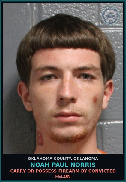 CCW arrest card for Noah Paul Norris in Oklahoma County: CARRY OR POSSESS FIREARM BY CONVICTED FELON