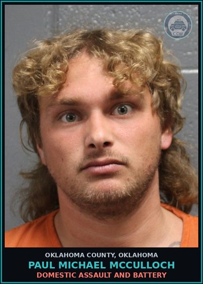 CCW arrest card for Paul Michael Mcculloch in Oklahoma County: DOMESTIC ASSAULT AND BATTERY