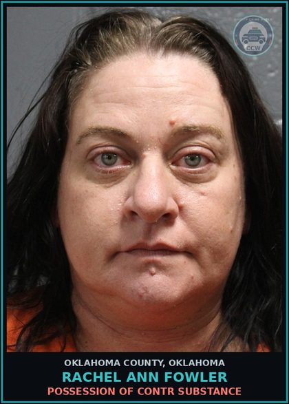 CCW arrest card for Rachel Ann Fowler in Oklahoma County: POSSESSION OF contr substance