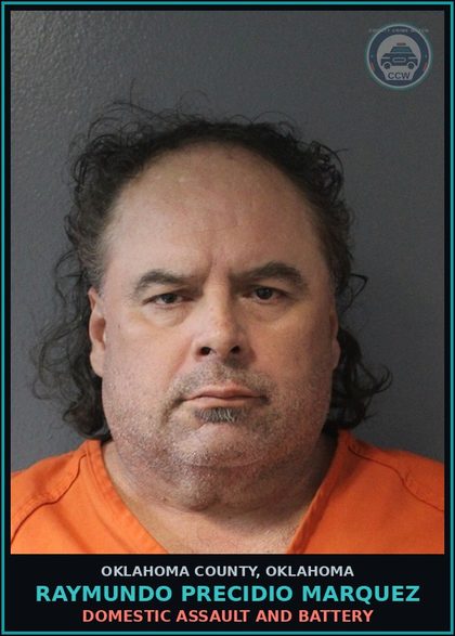 CCW arrest card for Raymundo Precidio Marquez in Oklahoma County: DOMESTIC ASSAULT AND BATTERY