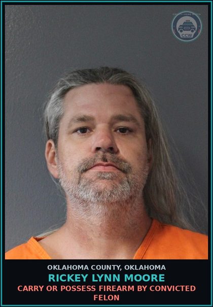 CCW arrest card for Rickey Lynn Moore in Oklahoma County: CARRY OR POSSESS FIREARM BY CONVICTED FELON