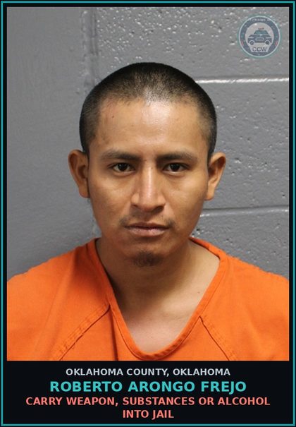 CCW arrest card for Roberto Arongo Frejo in Oklahoma County: CARRY WEAPON, DRUGS OR ALCOHOL INTO JAIL