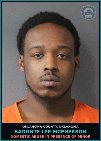 CCW arrest card for Sadonte Lee Mcpherson in Oklahoma County: DOMESTIC ABUSE IN PRESENCE OF MINOR