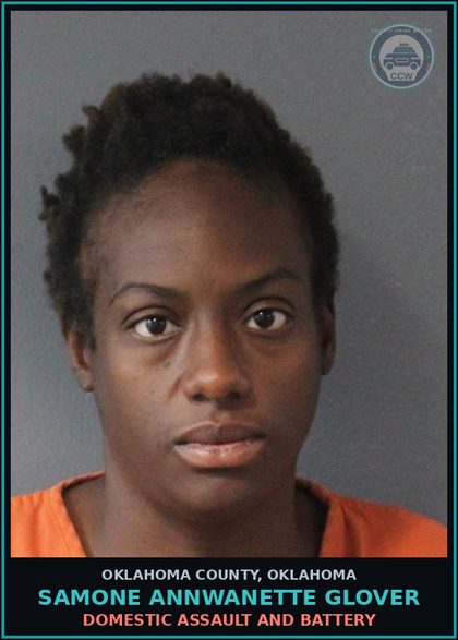 CCW arrest card for Samone Annwanette Glover in Oklahoma County: DOMESTIC ASSAULT AND BATTERY