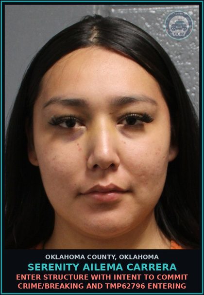 CCW arrest card for Serenity Ailema Carrera in Oklahoma County: ENTER STRUCTURE WITH INTENT TO COMMIT CRIME/BREAKING AND TMP62796 ENTERING