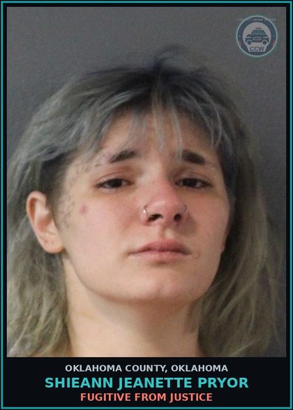 CCW arrest card for Shieann Jeanette Pryor in Oklahoma County: FUGITIVE FROM JUSTICE