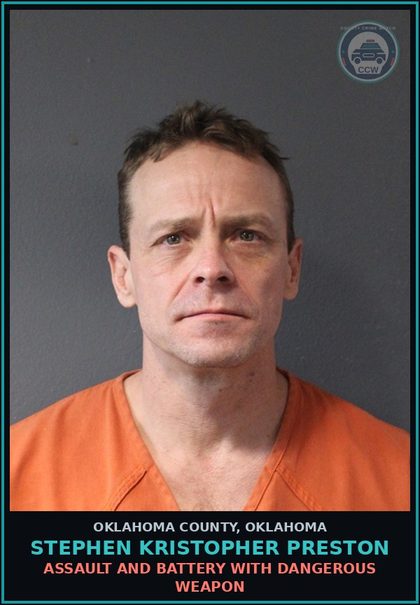 CCW arrest card for Stephen Kristopher Preston in Oklahoma County: ASSAULT AND BATTERY WITH DANGEROUS WEAPON