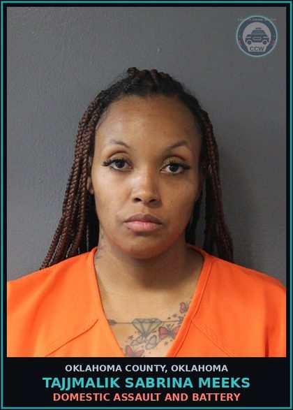 CCW arrest card for Tajjmalik Sabrina Meeks in Oklahoma County: DOMESTIC ASSAULT AND BATTERY