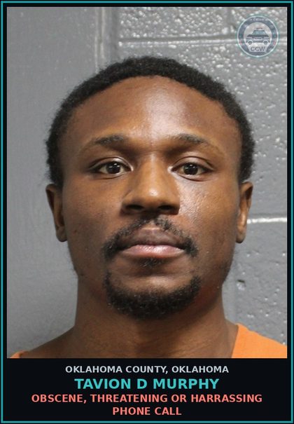 CCW arrest card for Tavion D Murphy in Oklahoma County: OBSCENE, THREATENING OR HARRASSING PHONE CALL