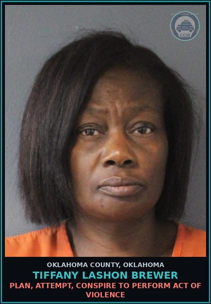 CCW arrest card for Tiffany Lashon Brewer in Oklahoma County: PLAN, ATTEMPT, CONSPIRE TO PERFORM ACT OF VIOLENCE