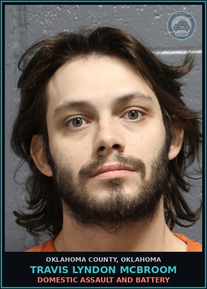 CCW arrest card for Travis Lyndon Mcbroom in Oklahoma County: DOMESTIC ASSAULT AND BATTERY
