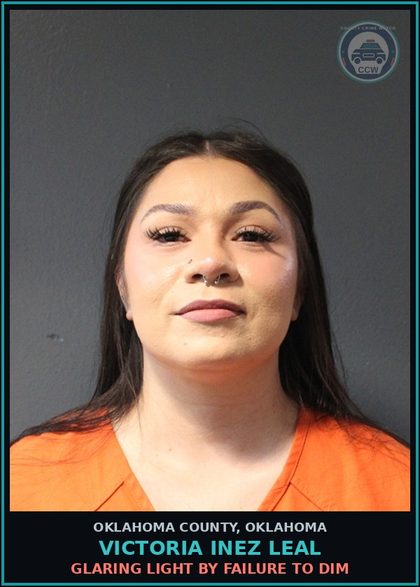CCW arrest card for Victoria Inez Leal in Oklahoma County: GLARING LIGHT BY FAILURE TO DIM
