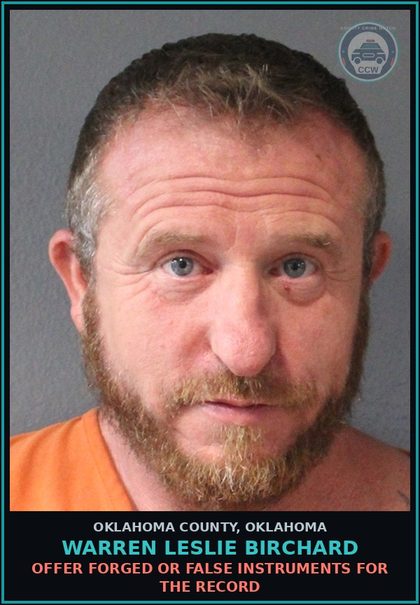 CCW arrest card for Warren Leslie Birchard in Oklahoma County: OFFER FORGED OR FALSE INSTRUMENTS FOR THE RECORD
