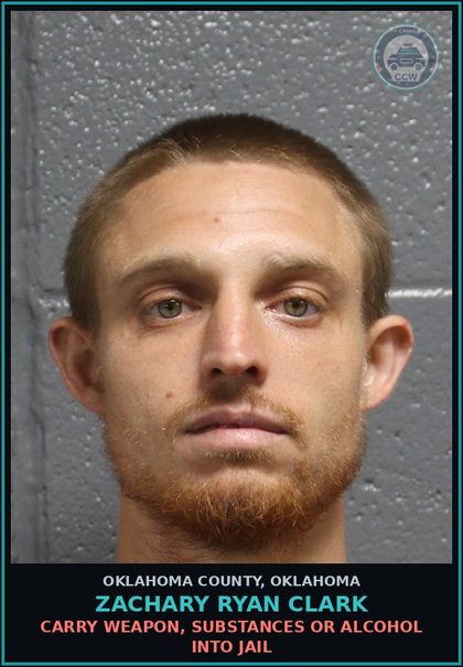 CCW arrest card for Zachary Ryan Clark in Oklahoma County: CARRY WEAPON, DRUGS OR ALCOHOL INTO JAIL