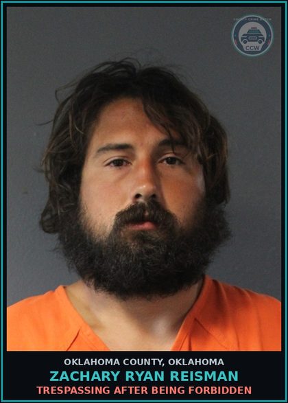 CCW arrest card for Zachary Ryan Reisman in Oklahoma County: TRESPASSING AFTER BEING FORBIDDEN