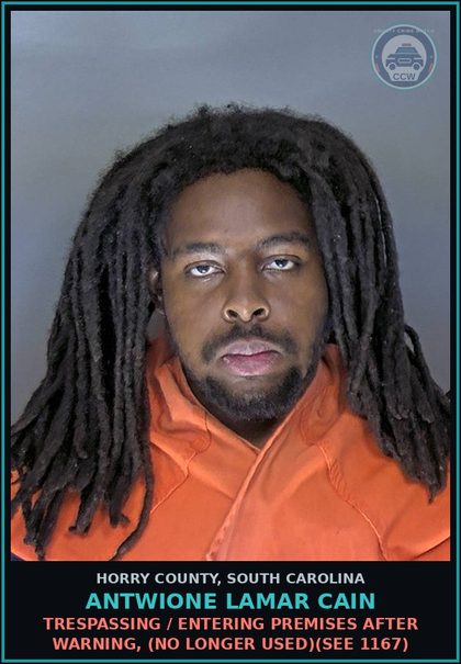 CCW arrest card for Antwione Lamar Cain in Horry County: Trespassing / Entering premises after warning, (no longer used)(see 1167)