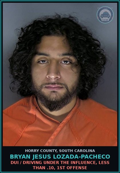 CCW arrest card for Bryan Jesus Lozada-Pacheco in Horry County: DUI / Driving under the Influence, less than .10, 1st Offense