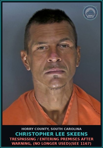 CCW arrest card for Christopher Lee Skeens in Horry County: Trespassing / Entering premises after warning, (no longer used)(see 1167)