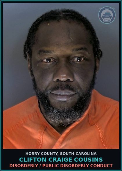 CCW arrest card for Clifton Craige Cousins in Horry County, South Carolina: Disorderly / Public disorderly conduct