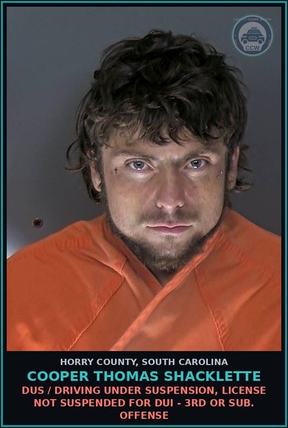 CCW arrest card for Cooper Thomas Shacklette in Horry County: DUS / Driving under suspension, license not suspended for DUI - 3rd or sub. offense