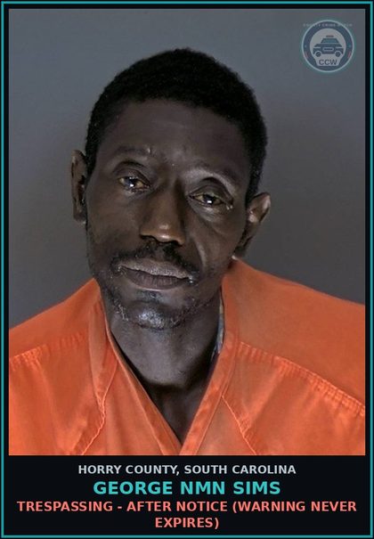 CCW arrest card for George Nmn Sims in Horry County: Trespassing - After notice (warning never expires)