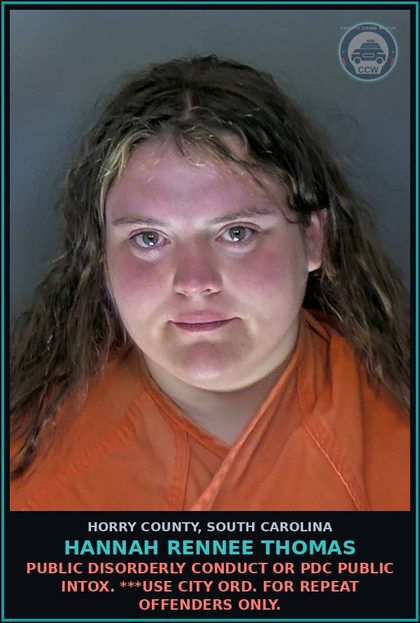 CCW arrest card for Hannah Rennee Thomas in Horry County: Public Disorderly Conduct or PDC Public Intox. ***Use city ord. for repeat offenders only.