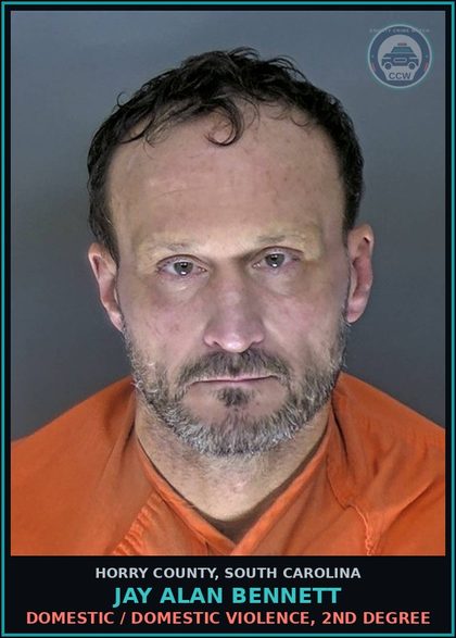 CCW arrest card for Jay Alan Bennett in Horry County: Domestic / Domestic Violence, 2nd degree