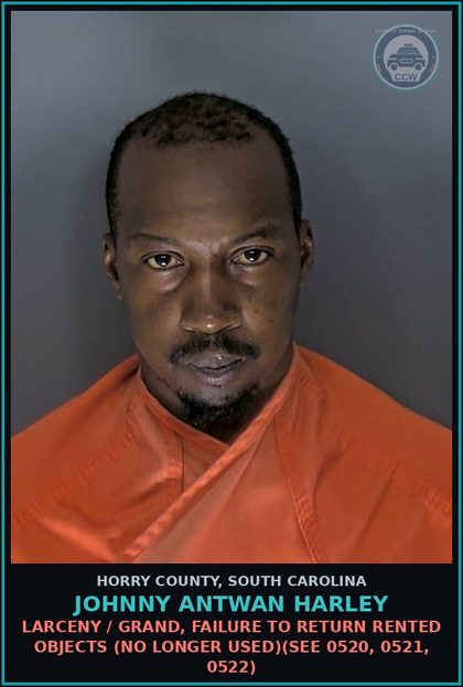 CCW arrest card for Johnny Antwan Harley in Horry County: Larceny / Grand, Failure to return rented objects (no longer used)(see 0520, 0521, 0522)