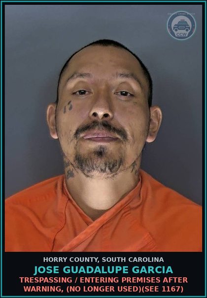 CCW arrest card for Jose Guadalupe Garcia in Horry County: Trespassing / Entering premises after warning, (no longer used)(see 1167)