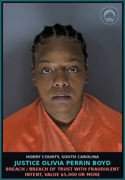 CCW arrest card for Justice Olivia Perrin Boyd in Horry County: Breach / Breach of trust with fraudulent intent, value $5,000 or more